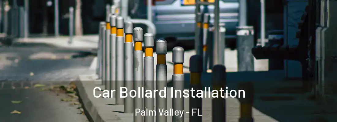 Car Bollard Installation Palm Valley - FL