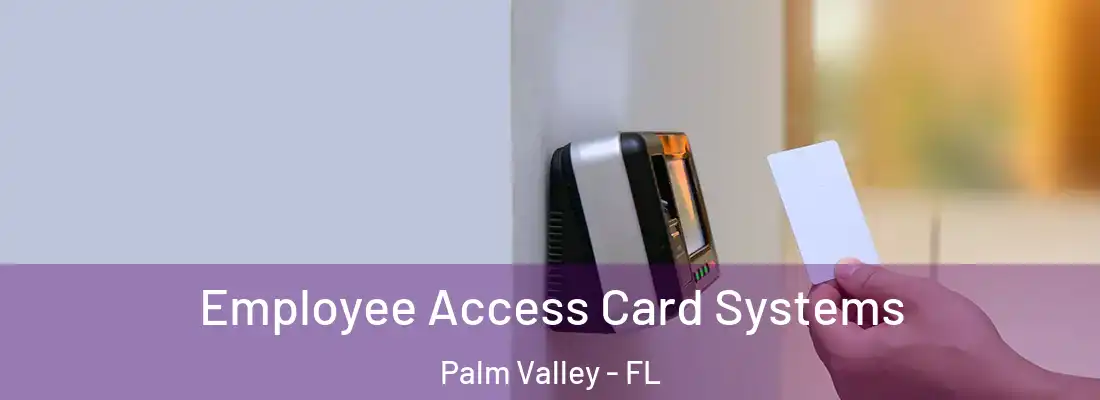 Employee Access Card Systems Palm Valley - FL